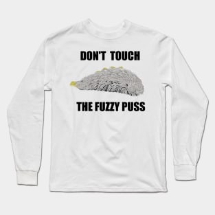 Don't Touch the Fuzzy Puss! Long Sleeve T-Shirt